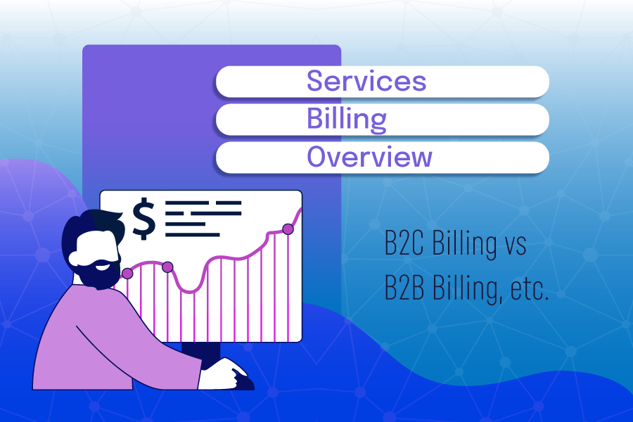 Services Billing Overview: B2C Billing vs. B2B Billing, etc.